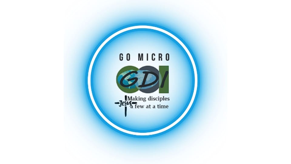Go Micro GDI by making disciples a few at a time like Jesus did